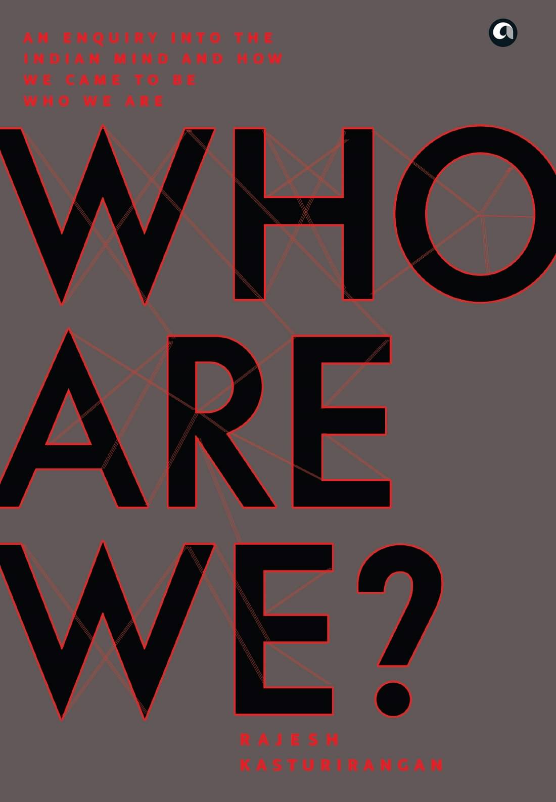 WHO ARE WE?: AN ENQUIRY INTO THE INDIAN MIND AND HOW WE CAME TO BE WHO WE ARE WHO ARE WE?: AN ENQUIRY INTO THE INDIAN MIND AND HOW WE CAME TO BE WHO WE ARE