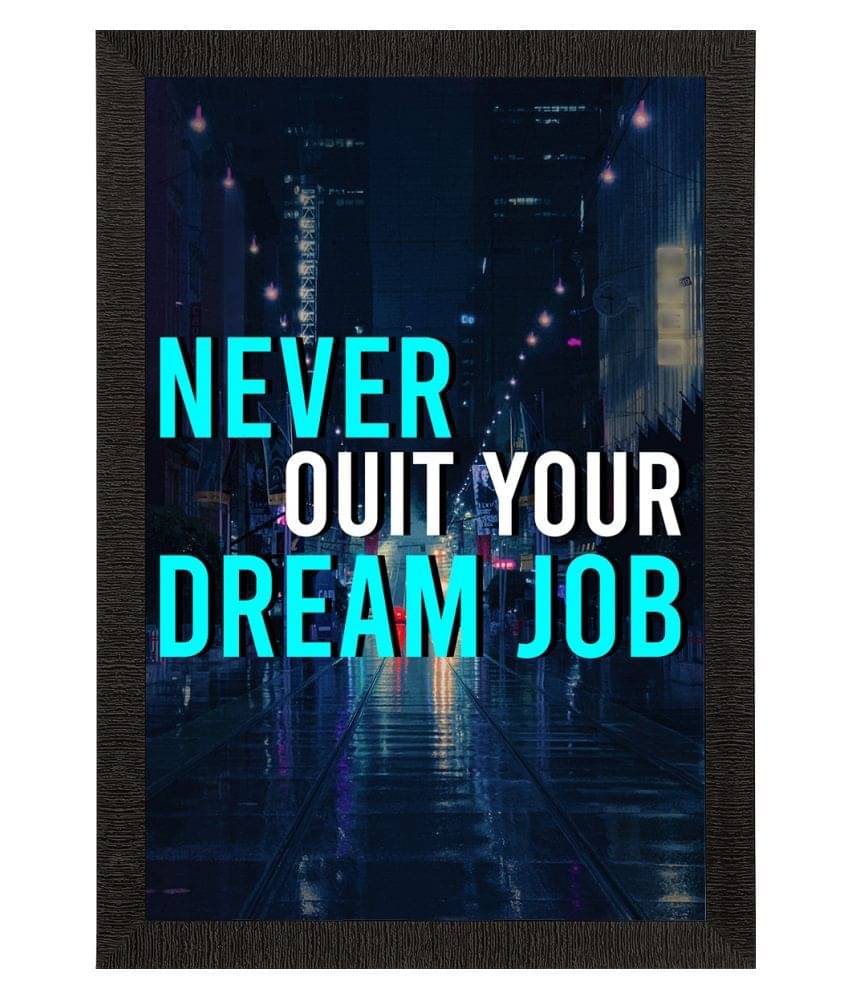 eCraftIndia "Never Quit Your Dream Job" Motivational Quote Satin Matt Texture UV Art Painting eCraftIndia "Never Quit Your Dream Job" Motivational Quote Satin Matt Texture UV Art Painting