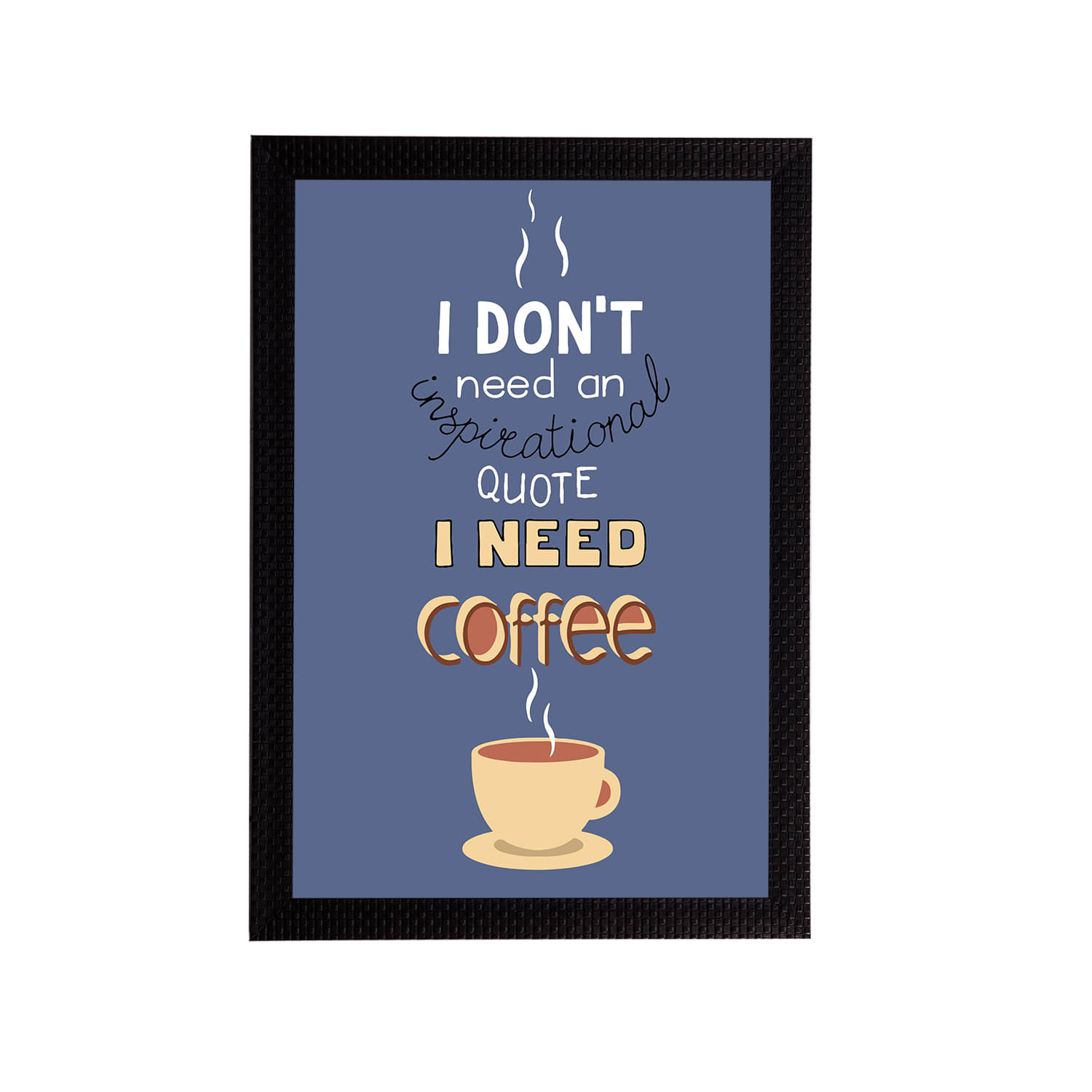 eCraftIndia Blue & White I Dont Need an Inspirational Quote I Need Coffee Quotes Matt Texture UV Art Painting eCraftIndia Blue & White I Dont Need an Inspirational Quote I Need Coffee Quotes Matt Texture UV Art Painting