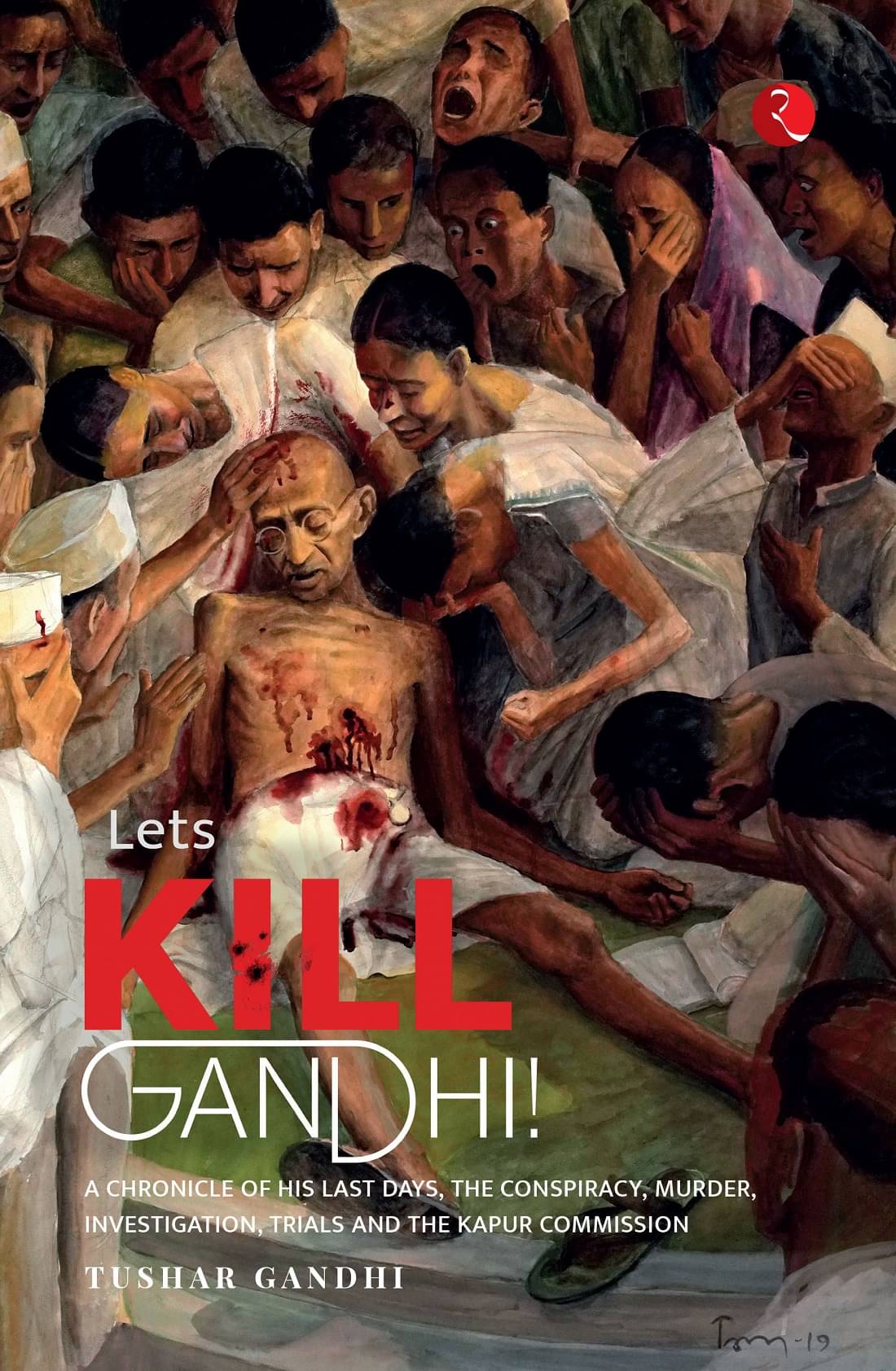     			LET’S KILL GANDHI: A CHRONICLE OF HIS LAST DAYS, THE CONSPIRACY, MURDER, INVESTIGATION, TRIALS\nAND THE KAPUR COMMISSION