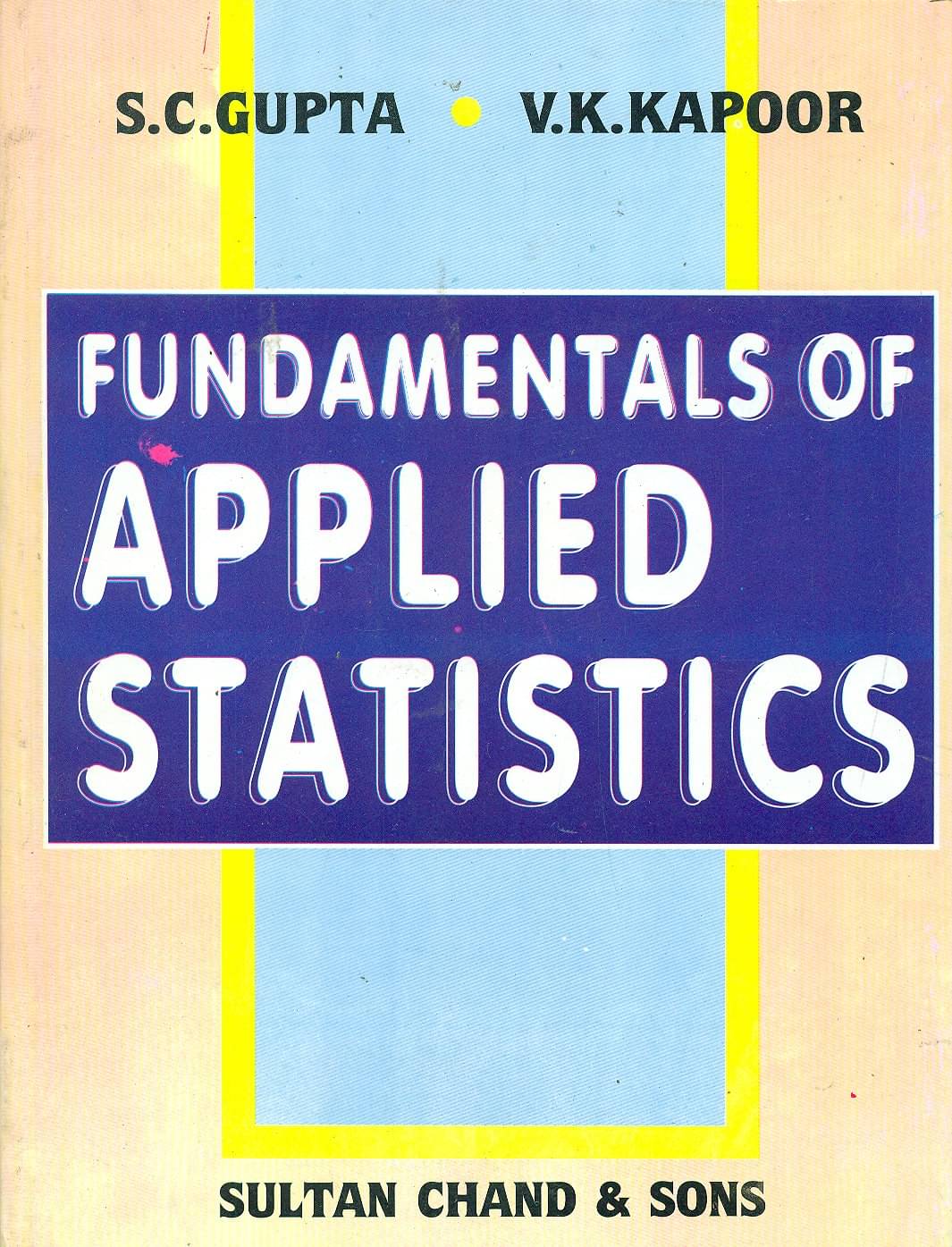 Fundamentals of Applied Statistics BY S.C. GUPTA Fundamentals of Applied Statistics BY S.C. GUPTA