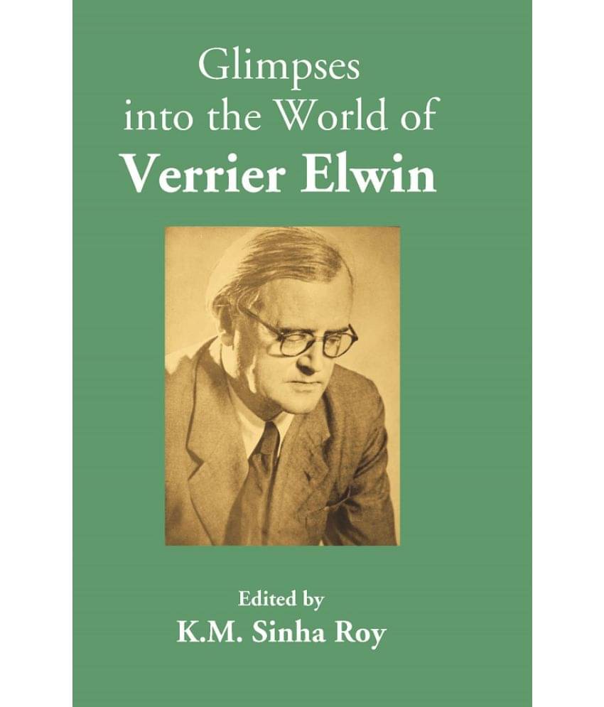 Glimpses into the World of Verrier Elwin Glimpses into the World of Verrier Elwin