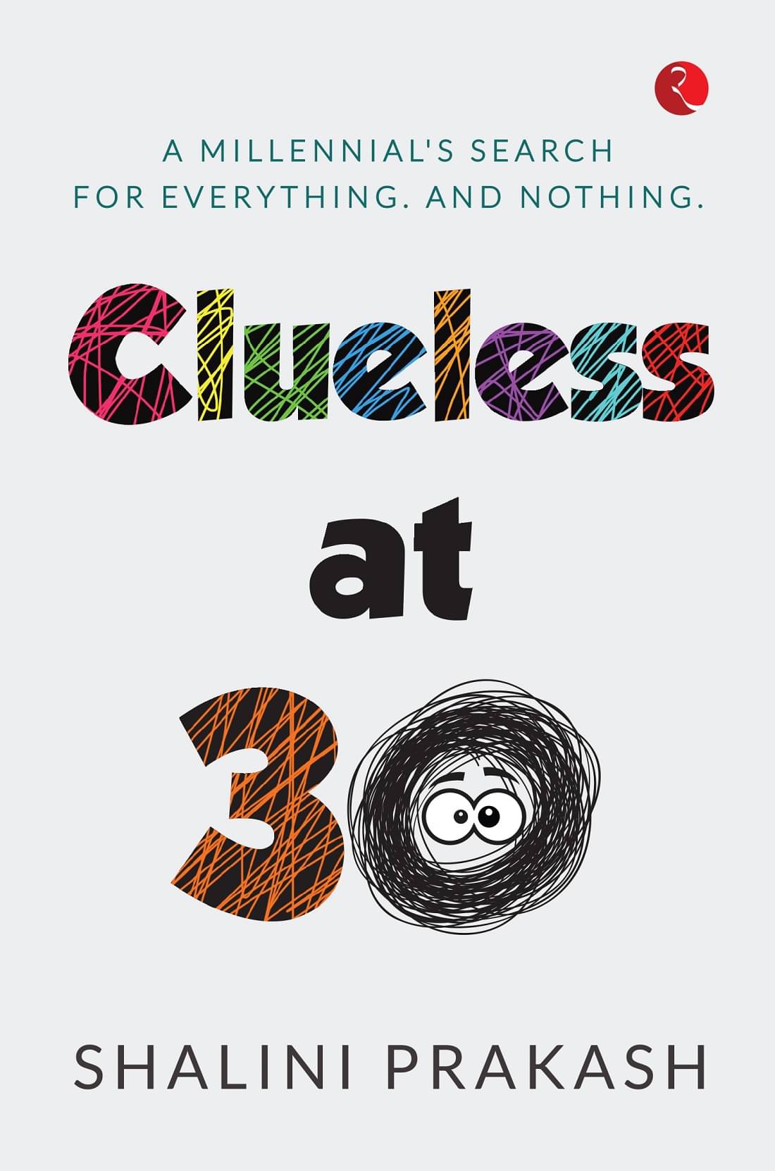 CLUELESS AT 30: A MILENNIAL’S SEARCH FOR EVERYTHING AND NOTHING CLUELESS AT 30: A MILENNIAL’S SEARCH FOR EVERYTHING AND NOTHING