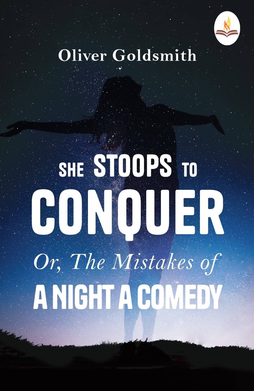She Stoops to Conquer Or, The Mistakes of a Night a Comedy She Stoops to Conquer Or, The Mistakes of a Night a Comedy