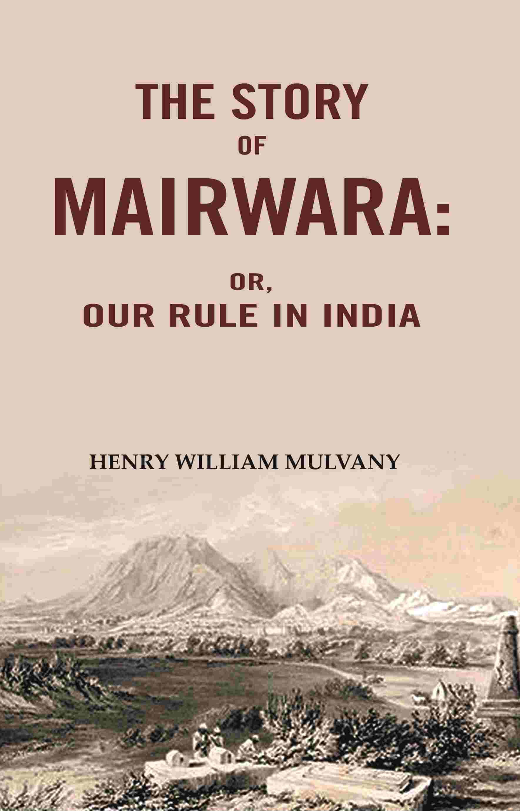 The story of Mairwara: Or, Our rule in India The story of Mairwara: Or, Our rule in India