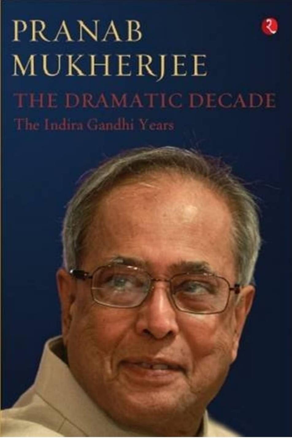     			The Dramatic Decades : The Indira Gandhi Years