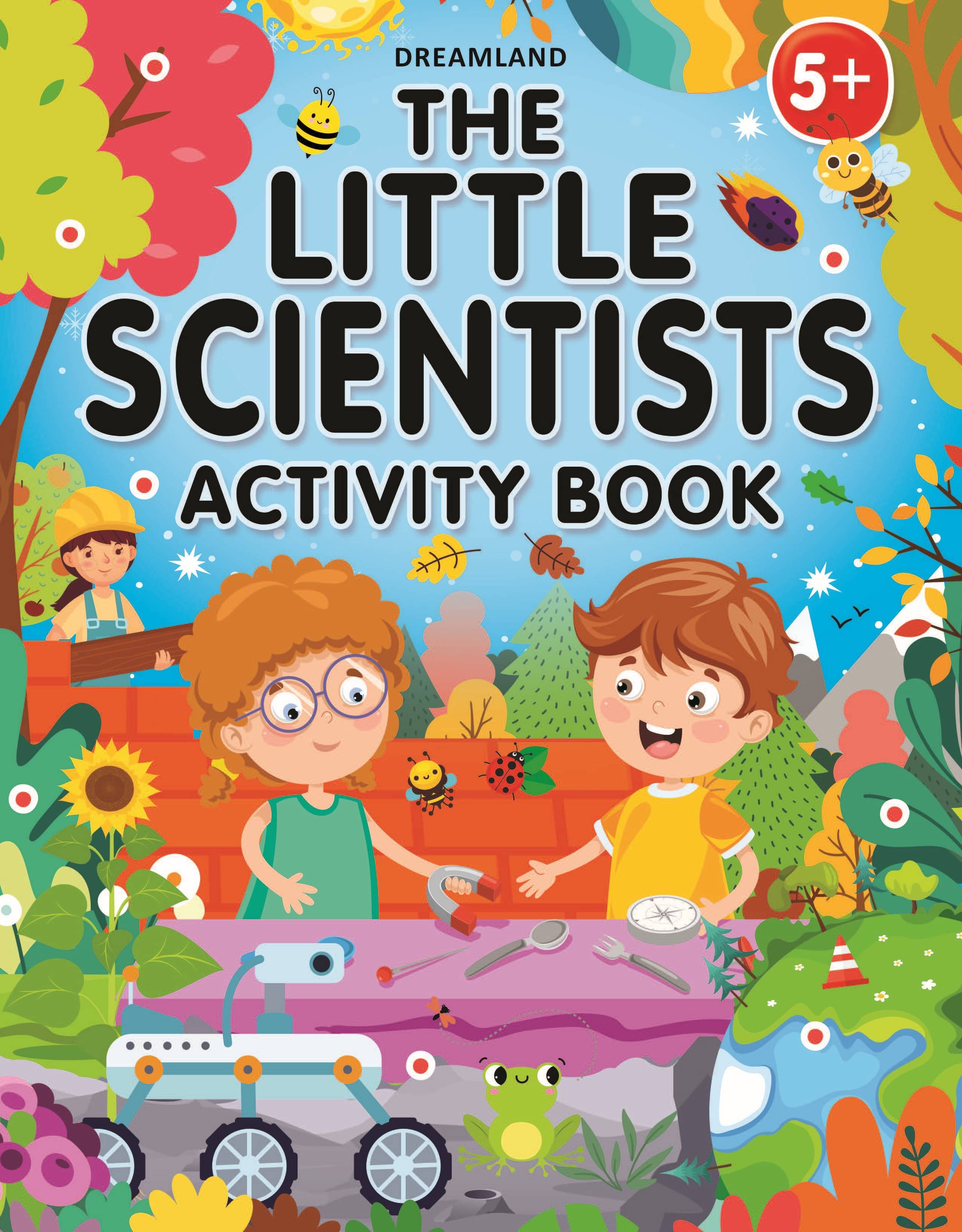 The Little Scientists Activity Book for Kids Age 5+ The Little Scientists Activity Book for Kids Age 5+