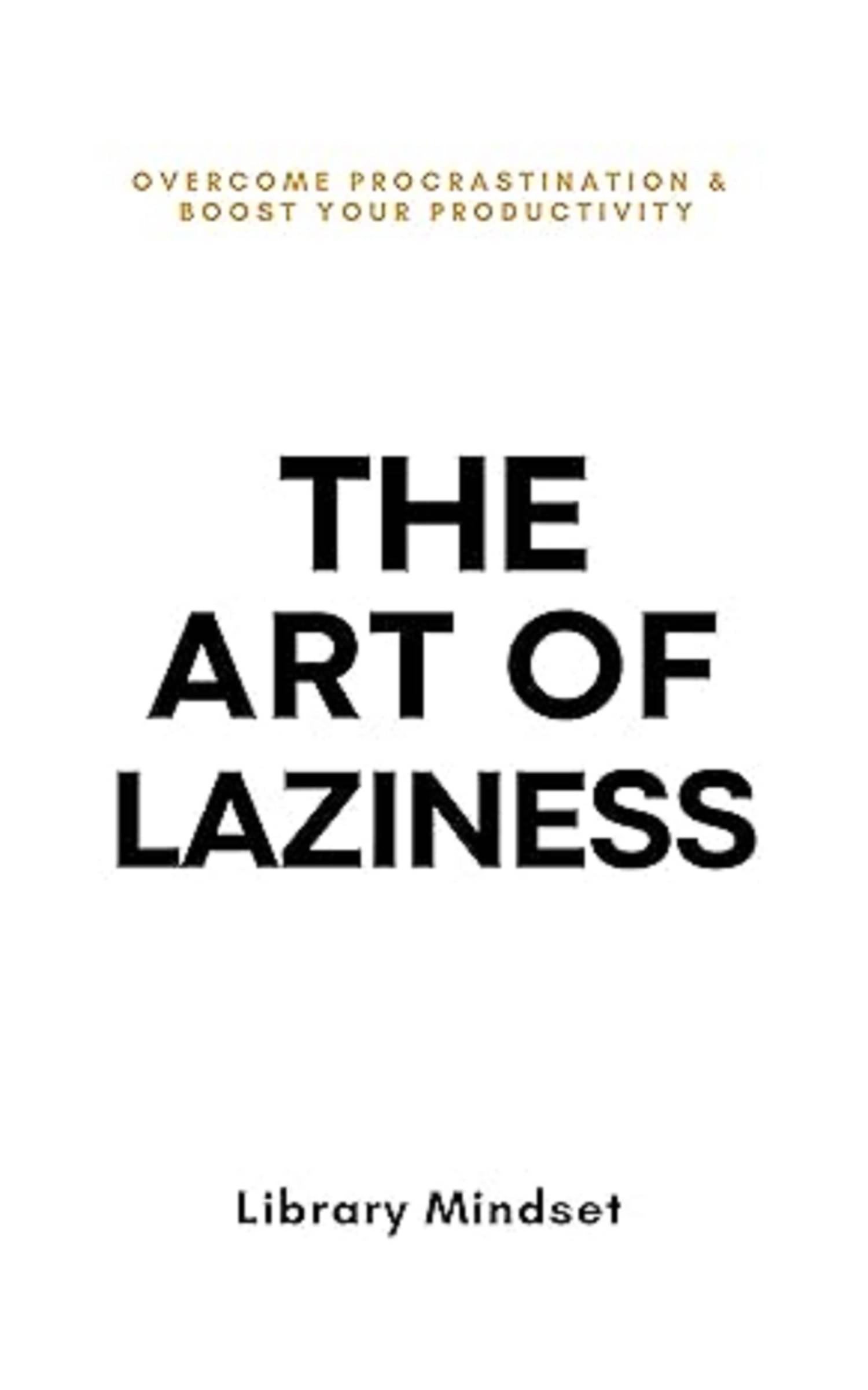 The Art of Laziness: Overcome Procrastination and Boost Your Productivity Paperback – 31 July 2024 The Art of Laziness: Overcome Procrastination and Boost Your Productivity Paperback – 31 July 2024