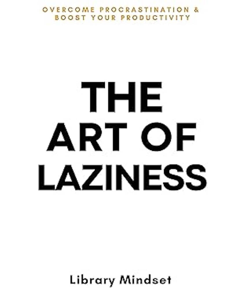 The Art of Laziness: Overcome Procrastination and Boost Your Productivity Paperback – 31 July 2024 - Stationery | Buy online on ZillyBuy