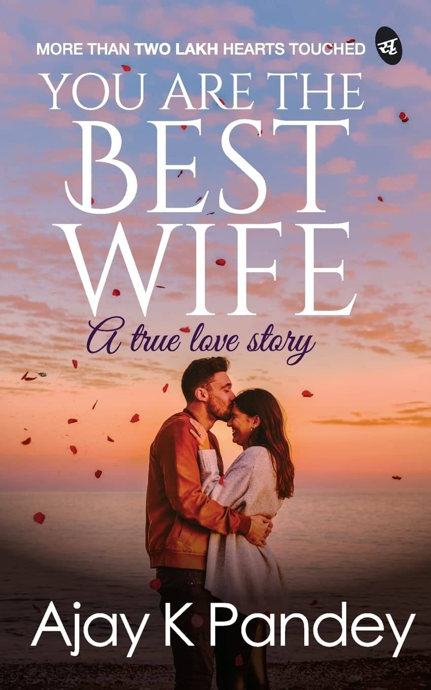 You are the Best Wife: A True Love Story By Ajay K Pandey You are the Best Wife: A True Love Story By Ajay K Pandey