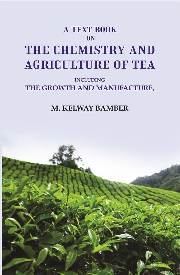     			A Text Book on the Chemistry and Agriculture of Tea: Including the Growth and Manufacture [Hardcover]