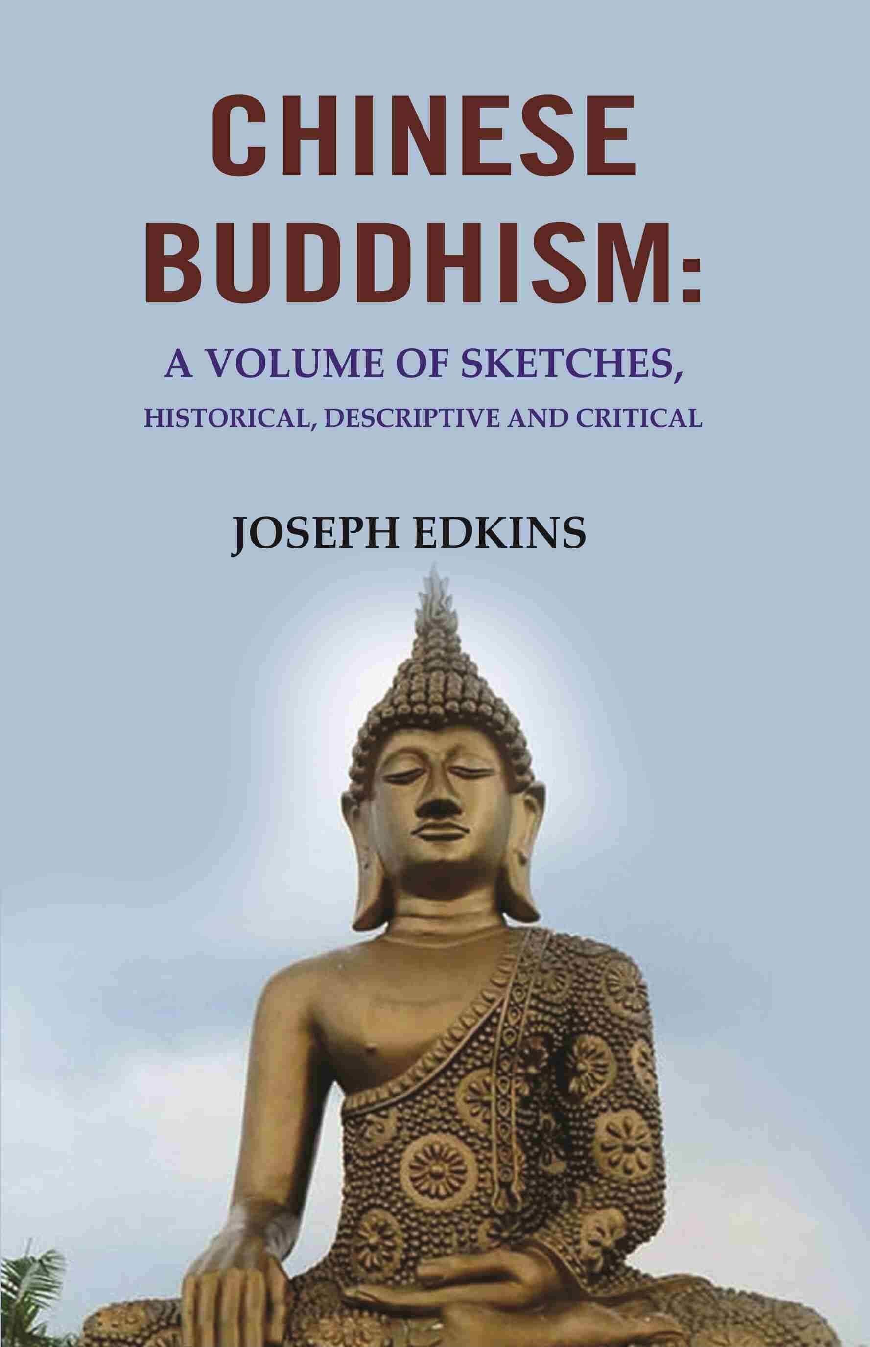     			Chinese Buddhism: A Volume of Sketches, Historical, Descriptive and Critical