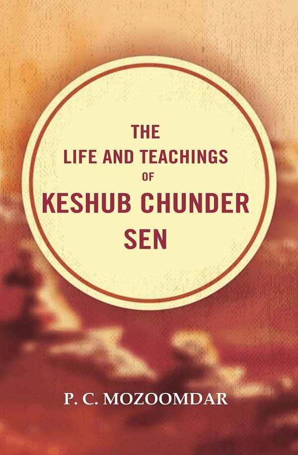     			The Life and Teachings of Keshub Chunder Sen