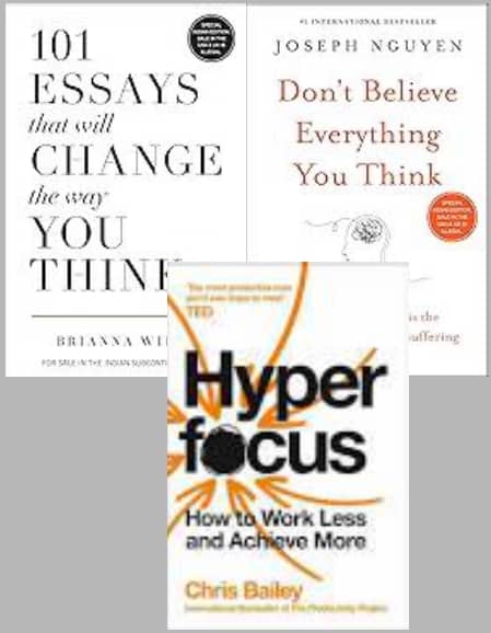 101 Essays That Will Change The Way You Think + Don't Believe Everything You Think + Hyperfocus