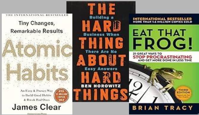     			Atomic Habits + The Hard Thing about Hard Thing + Eat That Frog !