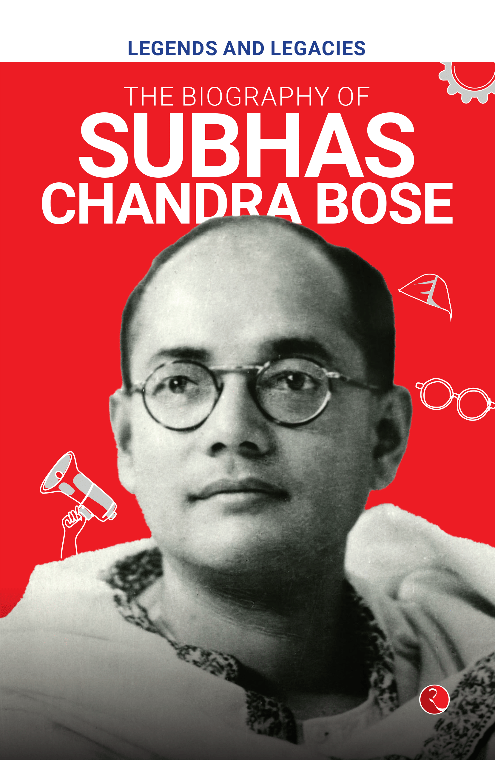     			Legends and Legacies : Biography of Subhas Chandra Bose