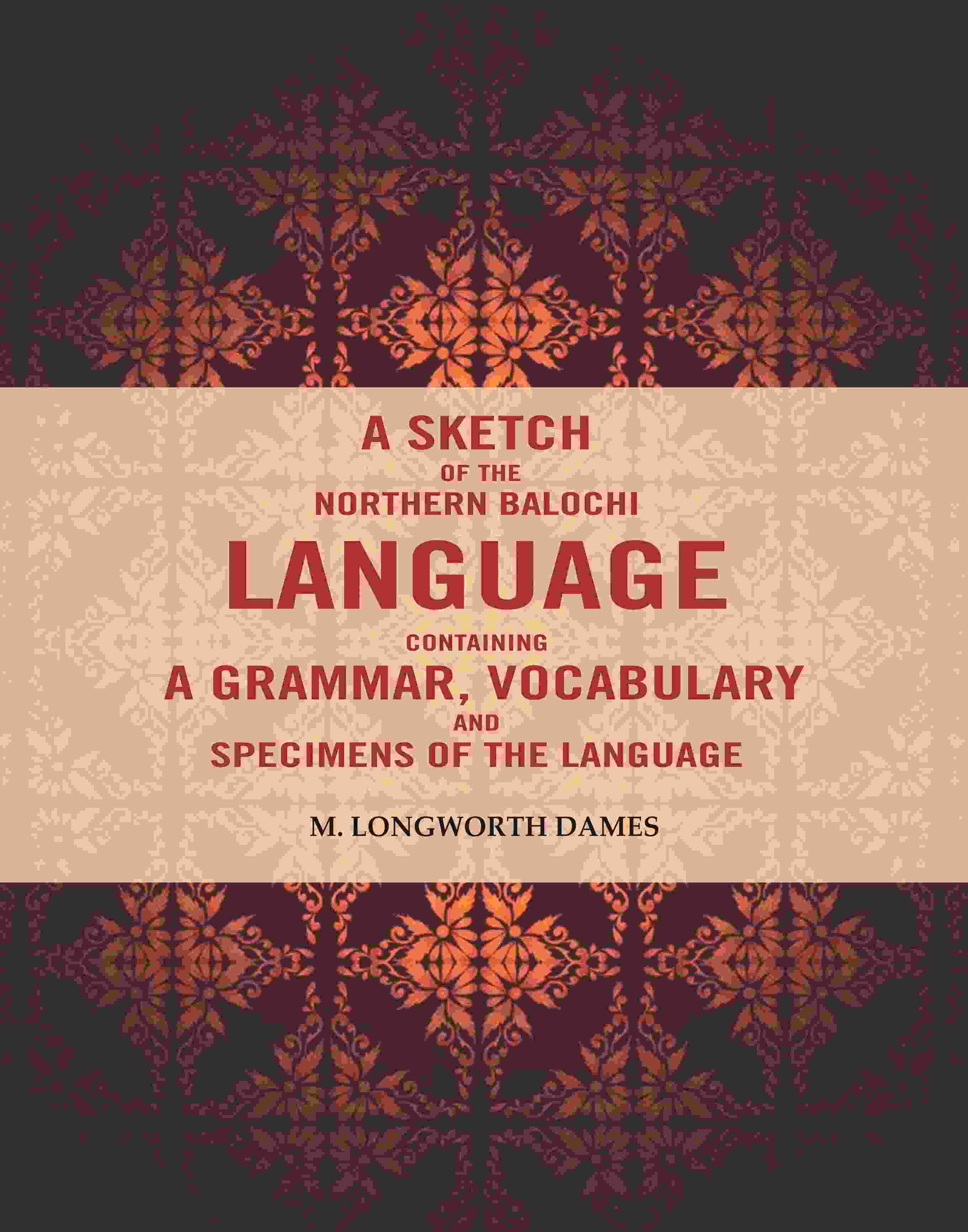     			A Sketch of the Northern Balochi Language Containing a Grammar, Vocabulary: And Specimens of the Language [Hardcover]