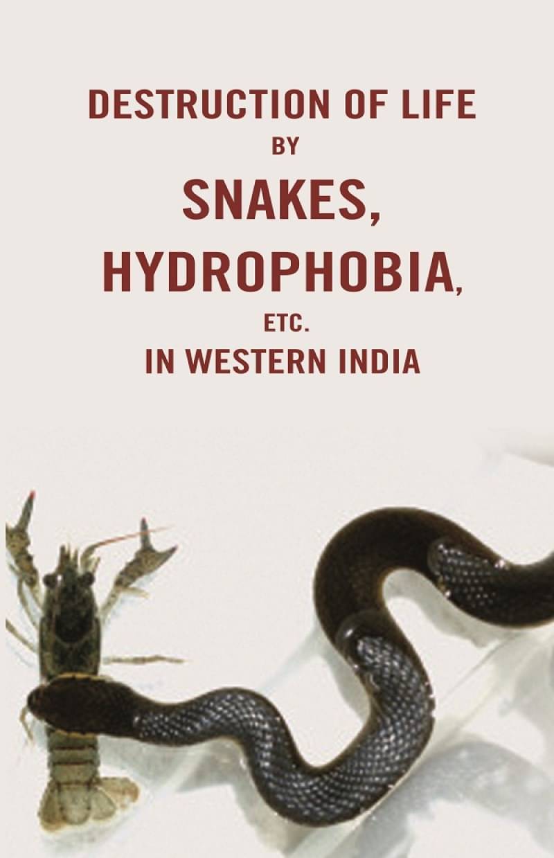 Destruction of life by snakes, hydrophobia, etc. in western India Destruction of life by snakes, hydrophobia, etc. in western India