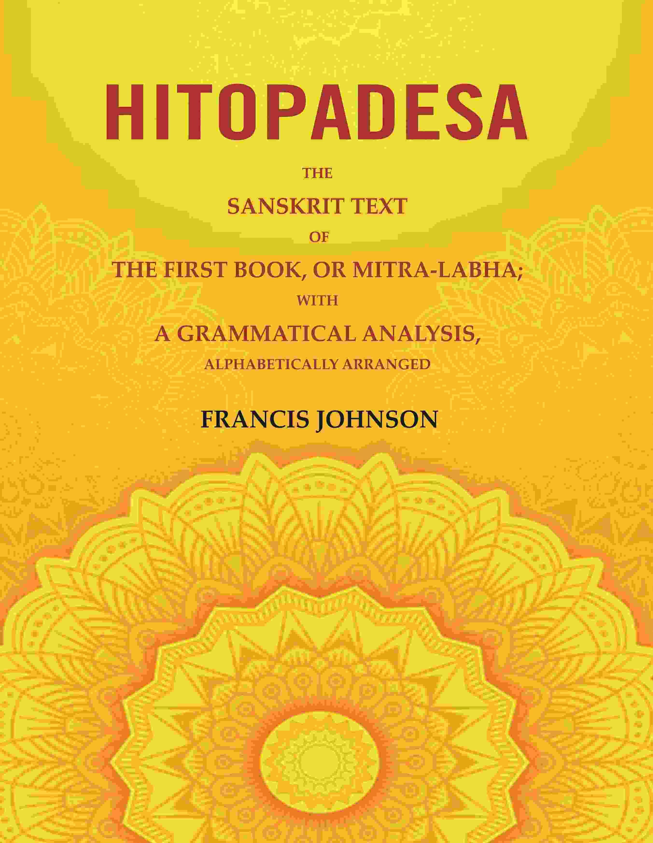    			Hitopadesa: The Sanskrit Text of the First Book, or Mitra-Labha; with a Grammatical Analysis, Alphabetically Arranged [Hardcover]