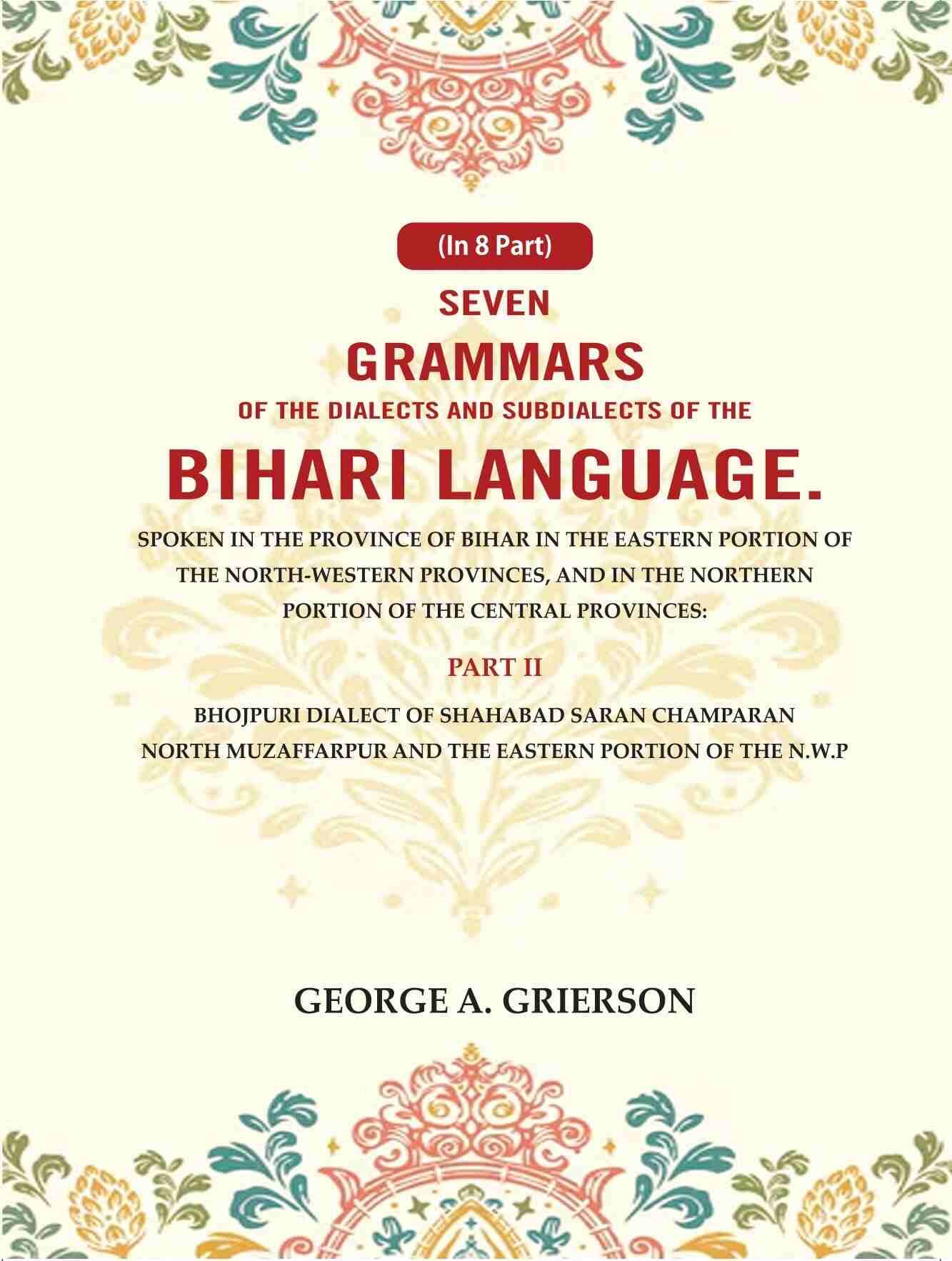     			Seven Grammars of the Dialects and Subdialects of the Bihari Language Spoken in the Province of Bihar in the Eastern Portion 2nd [Hardcover]