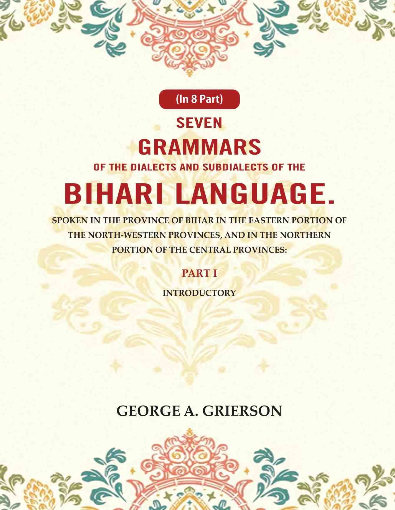     			Seven Grammars of the Dialects and Subdialects of the Bihari Language Spoken in the Province of Bihar in the Eastern Portion 1st [Hardcover]