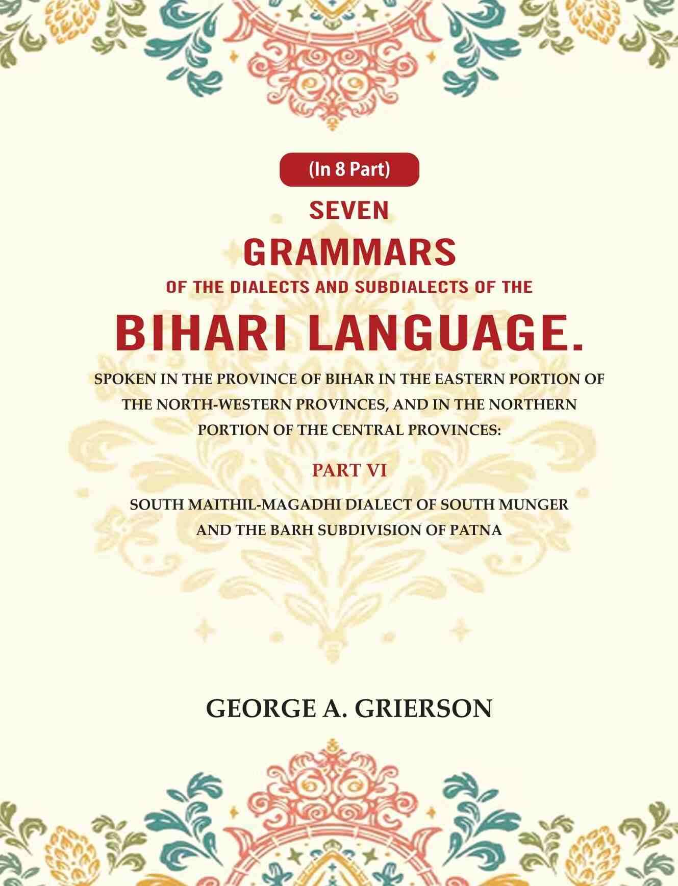     			Seven Grammars of the Dialects and Subdialects of the Bihari Language Spoken in the Province of Bihar in the Eastern Portion 6th [Hardcover]