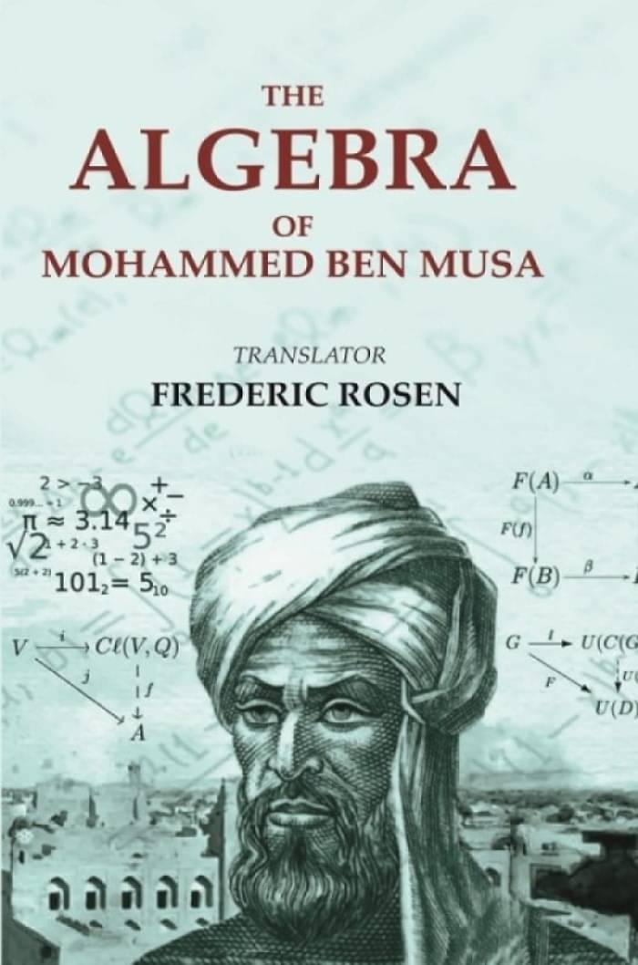 The Algebra of Mohammed Ben Musa The Algebra of Mohammed Ben Musa