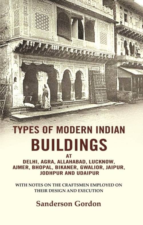 Types of modern Indian buildings: at Delhi, Agra, Allahabad, Lucknow, Ajmer, Bhopal, Bikaner, Gwalior, Jaipur, Jodhpur and Udaipur-with notes Types of modern Indian buildings: at Delhi, Agra, Allahabad, Lucknow, Ajmer, Bhopal, Bikaner, Gwalior, Jaipur, Jodhpur and Udaipur-with notes