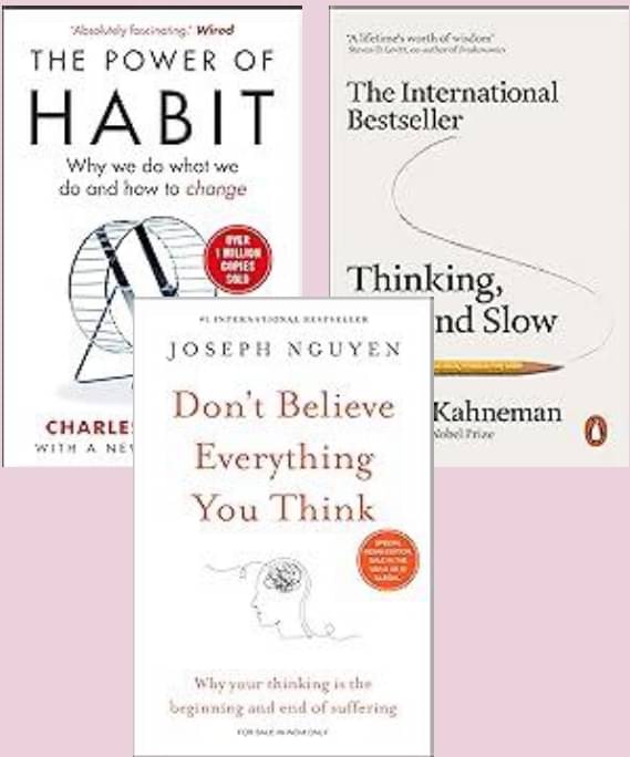 Power of Habit + Thinking Fast and Slow + Don't Believe Everything You Think Power of Habit + Thinking Fast and Slow + Don't Believe Everything You Think