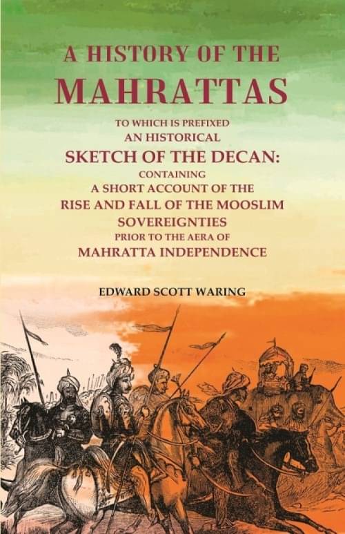 A History of the Mahrattas: To Which Is Prefixed an Historical Sketch of the Decan, Containing a Short Account of the Rise and Fall of the Mooslim A History of the Mahrattas: To Which Is Prefixed an Historical Sketch of the Decan, Containing a Short Account of the Rise and Fall of the Mooslim