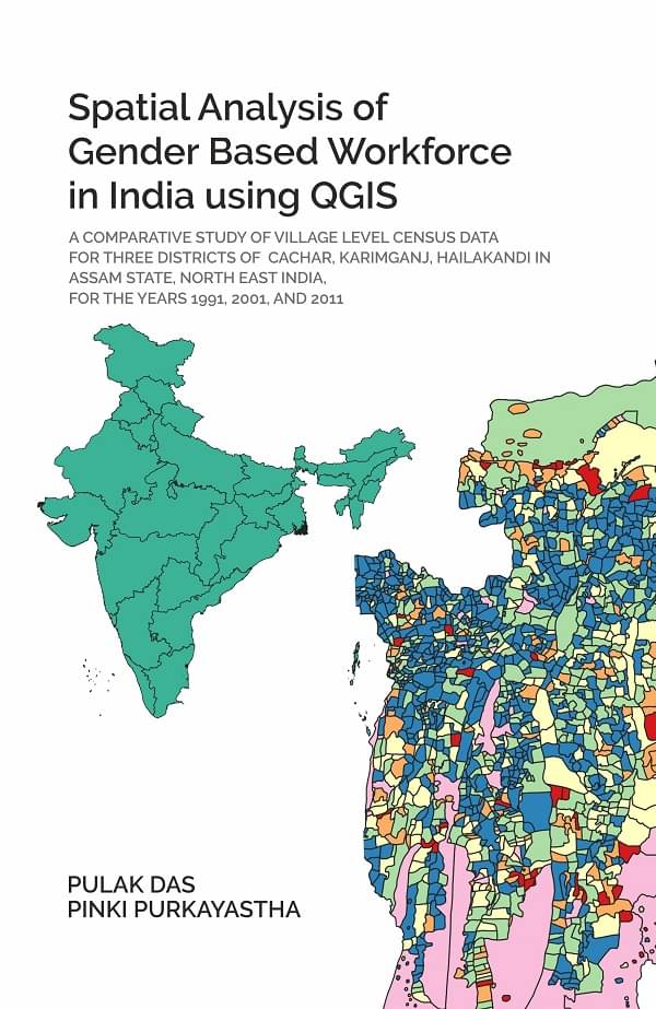 SPATIAL ANALYSIS OF GENDER BASED WORK FORCE IN INDIA USING QGIS A comparative study of village level census data for three districts of cachar SPATIAL ANALYSIS OF GENDER BASED WORK FORCE IN INDIA USING QGIS A comparative study of village level census data for three districts of cachar