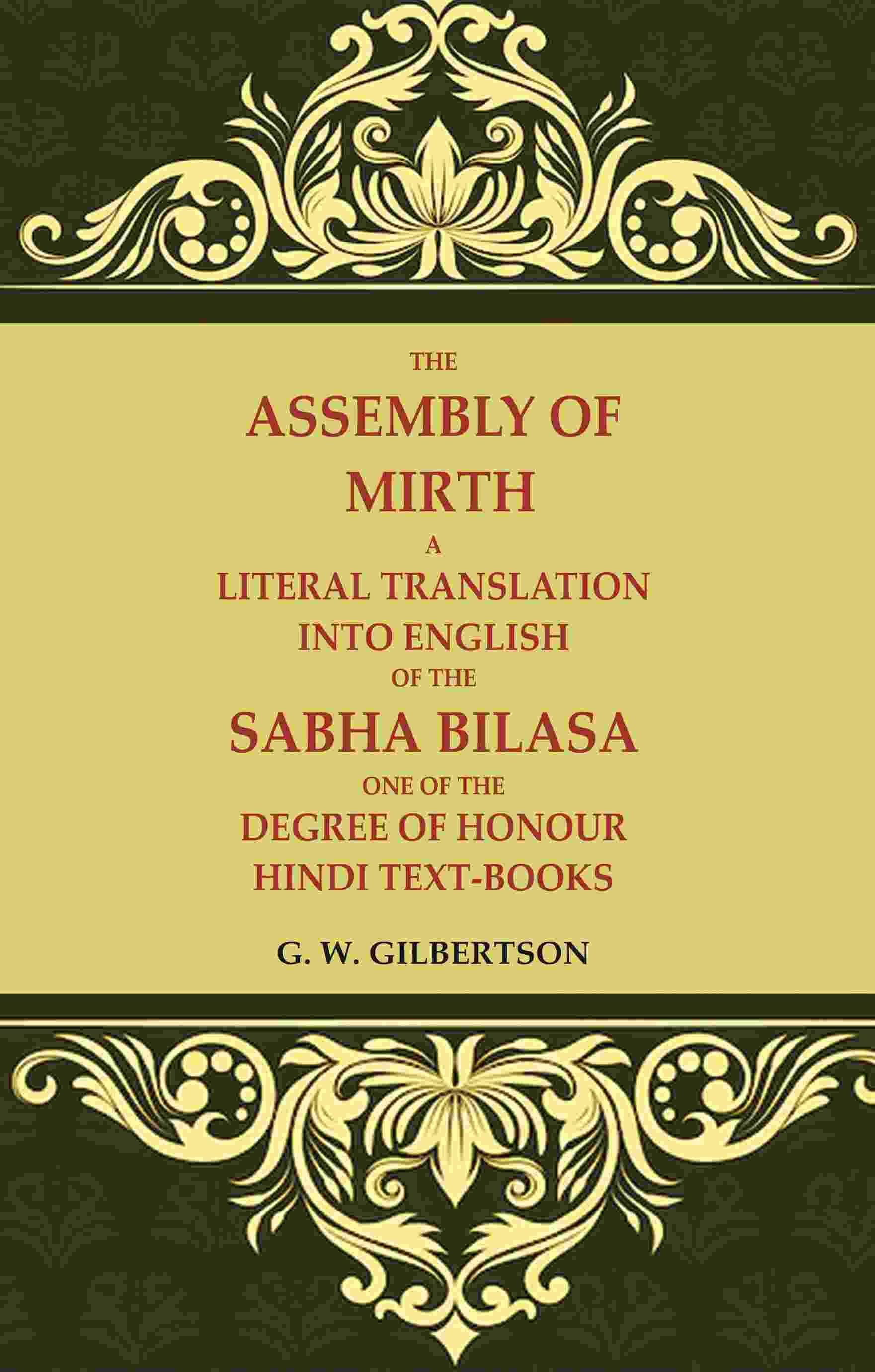 The Assembly of Mirth A Literal Translation Into English of the Sabha Bilasa One of the Degree of Honour Hindi Text-Books The Assembly of Mirth A Literal Translation Into English of the Sabha Bilasa One of the Degree of Honour Hindi Text-Books