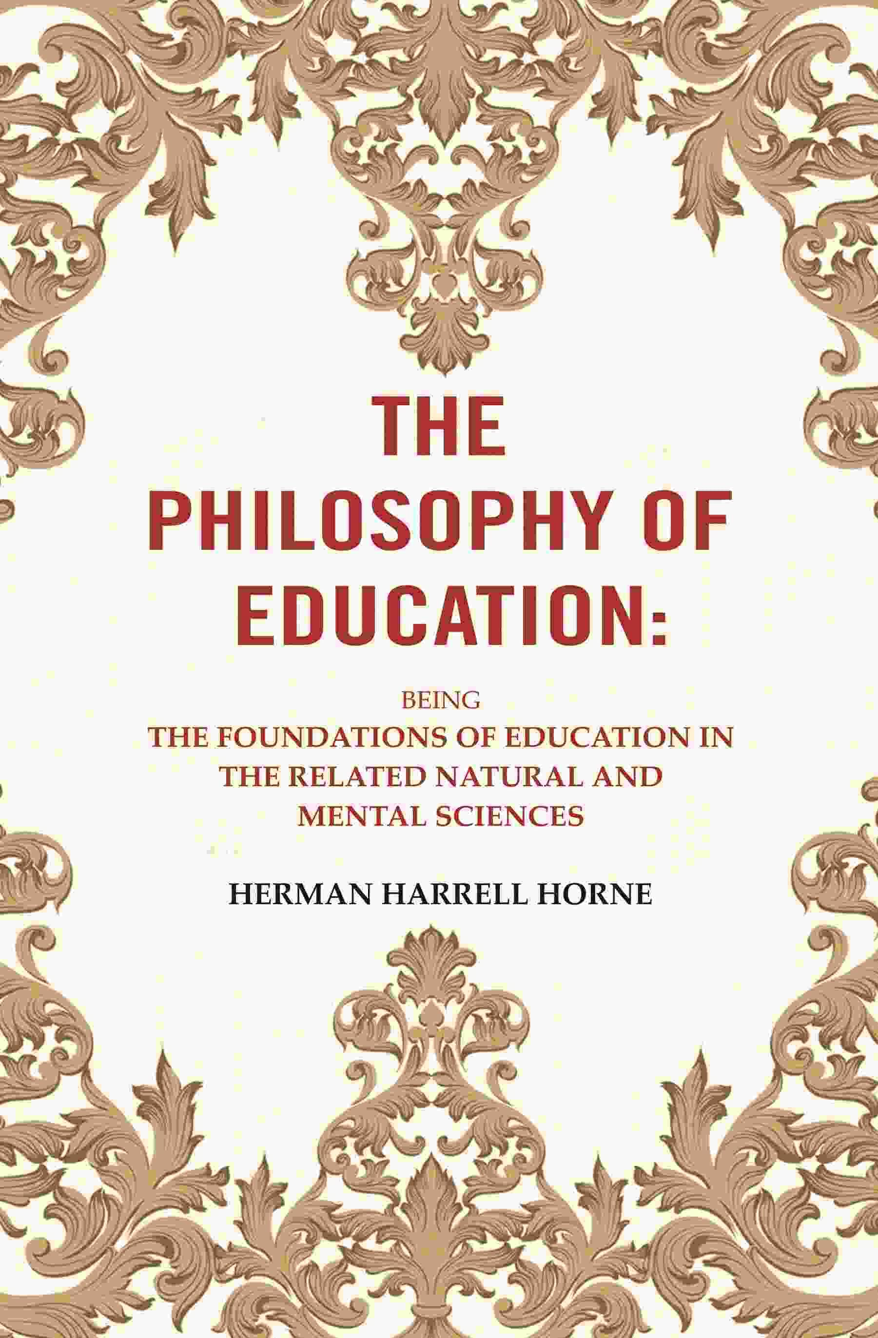     			The Philosophy of Education: Being the Foundations of Education in the Related Natural and Mental Sciences