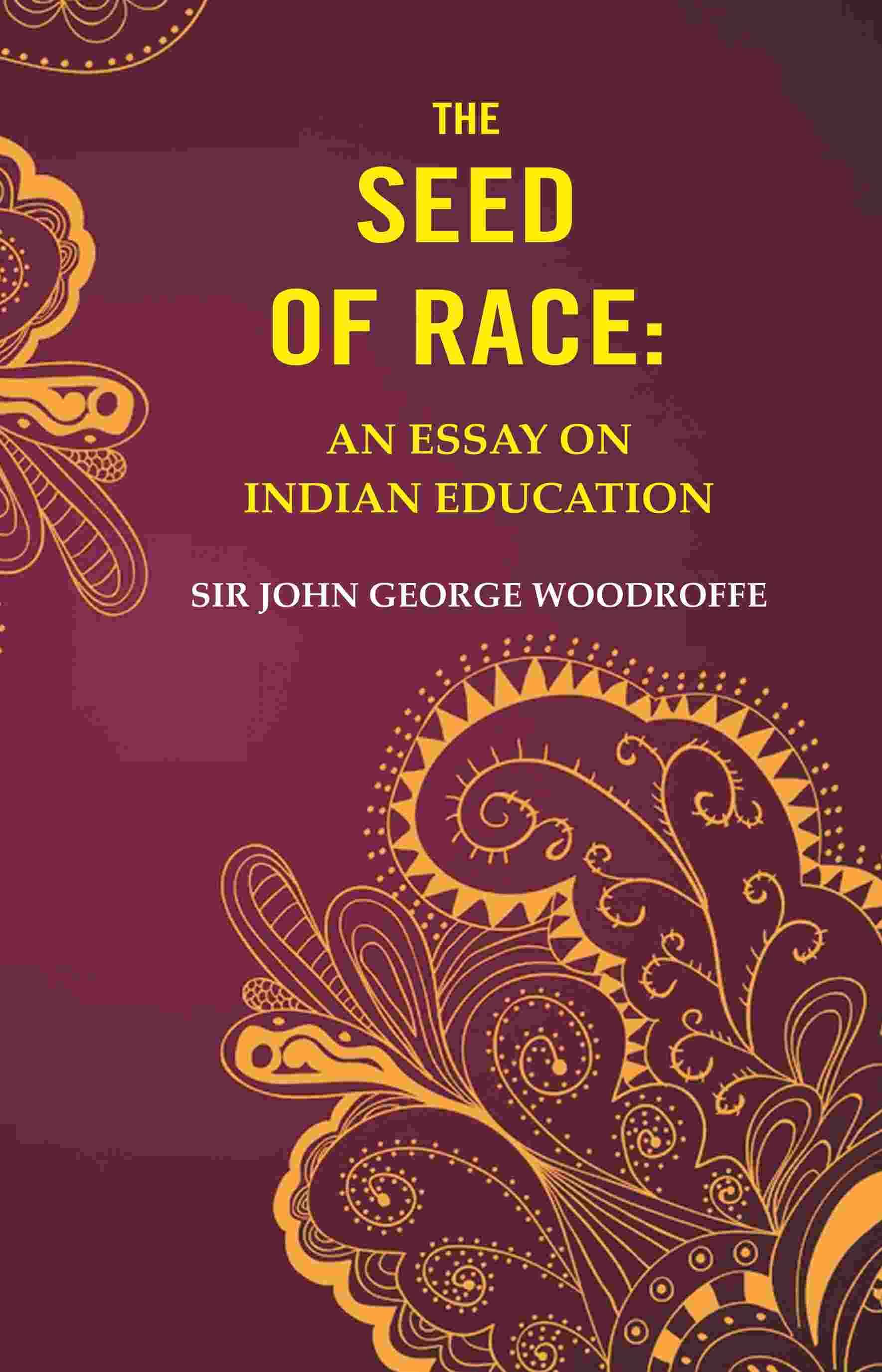 The Seed of Race: An Essay on Indian Education The Seed of Race: An Essay on Indian Education