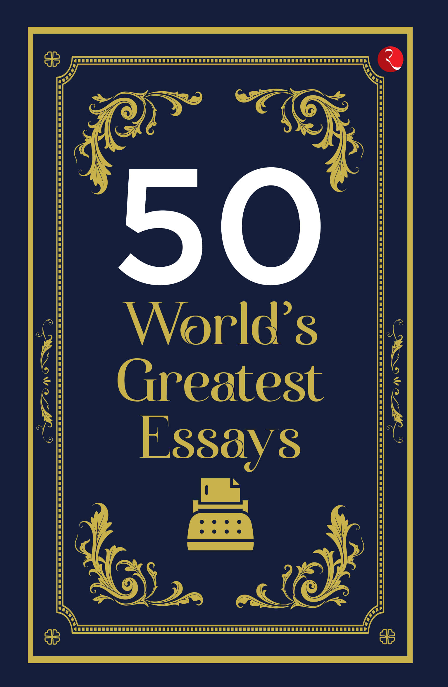     			50 World’S Greatest Essays