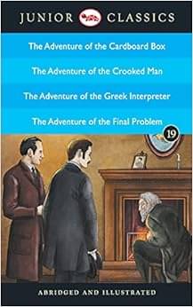 Junior Classic - Book 19 (The Adventure Of The Cardboard Box, The Adventure Of The Crooked Man, The Adventure Of The Greek Interpreter, The Adventure Of The Final Problem) (Junior Classics)     			Junior Classic - Book 19 (The Adventure Of The Cardboard Box, The Adventure Of The Crooked Man, The Adventure Of The Greek Interpreter, The Adventure Of The Final Problem) (Junior Classics)