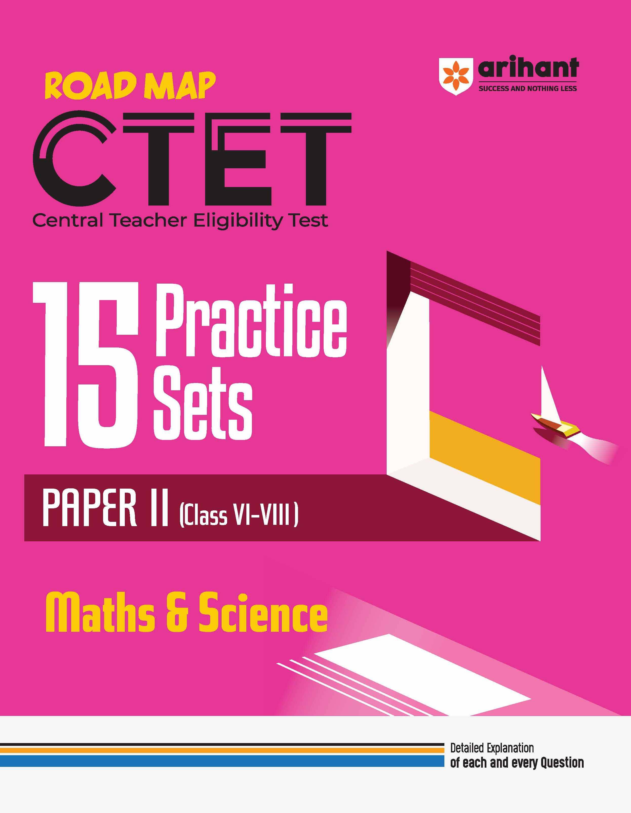 Arihant CTET Math & Science - Class VI - VIII (Paper-2) Road Map - 15 Practice Sets | English Medium Arihant CTET Math & Science - Class VI - VIII (Paper-2) Road Map - 15 Practice Sets | English Medium