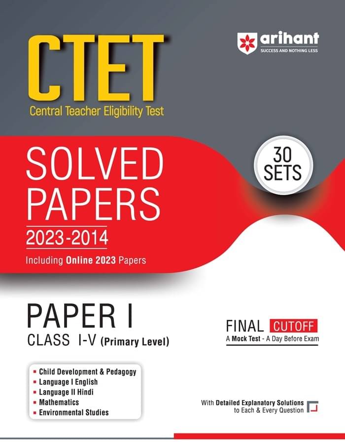 Arihant CTET Solved Papers (2023-2014) Paper 1 Class 1-5 (Primary Level) with 30 Practice Sets For 2024 Exams Arihant CTET Solved Papers (2023-2014) Paper 1 Class 1-5 (Primary Level) with 30 Practice Sets For 2024 Exams