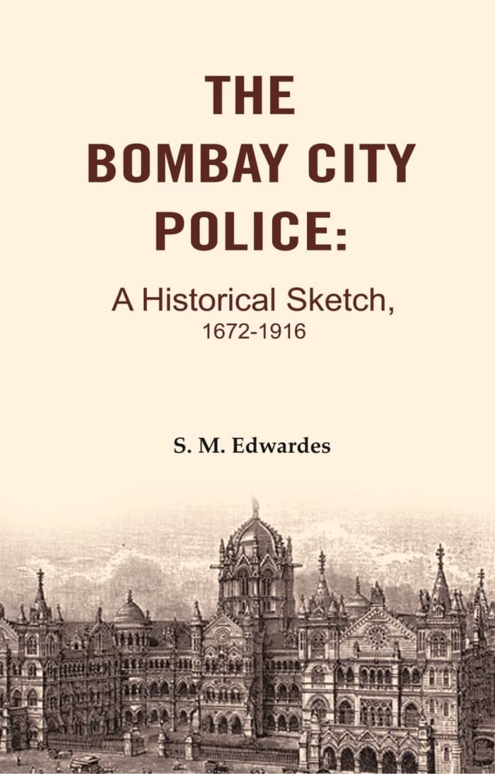     			The Bombay City Police: A Historical Sketch, 1672-1916