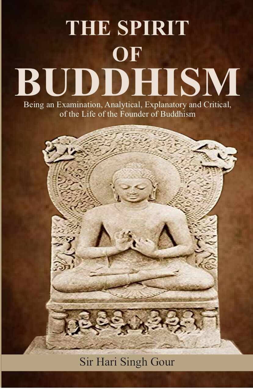 The Spirit of Buddhism: Being an Examination, Analytical, Explanatory and Critical, of the Life of the Founder of Buddhism     			The Spirit of Buddhism: Being an Examination, Analytical, Explanatory and Critical, of the Life of the Founder of Buddhism