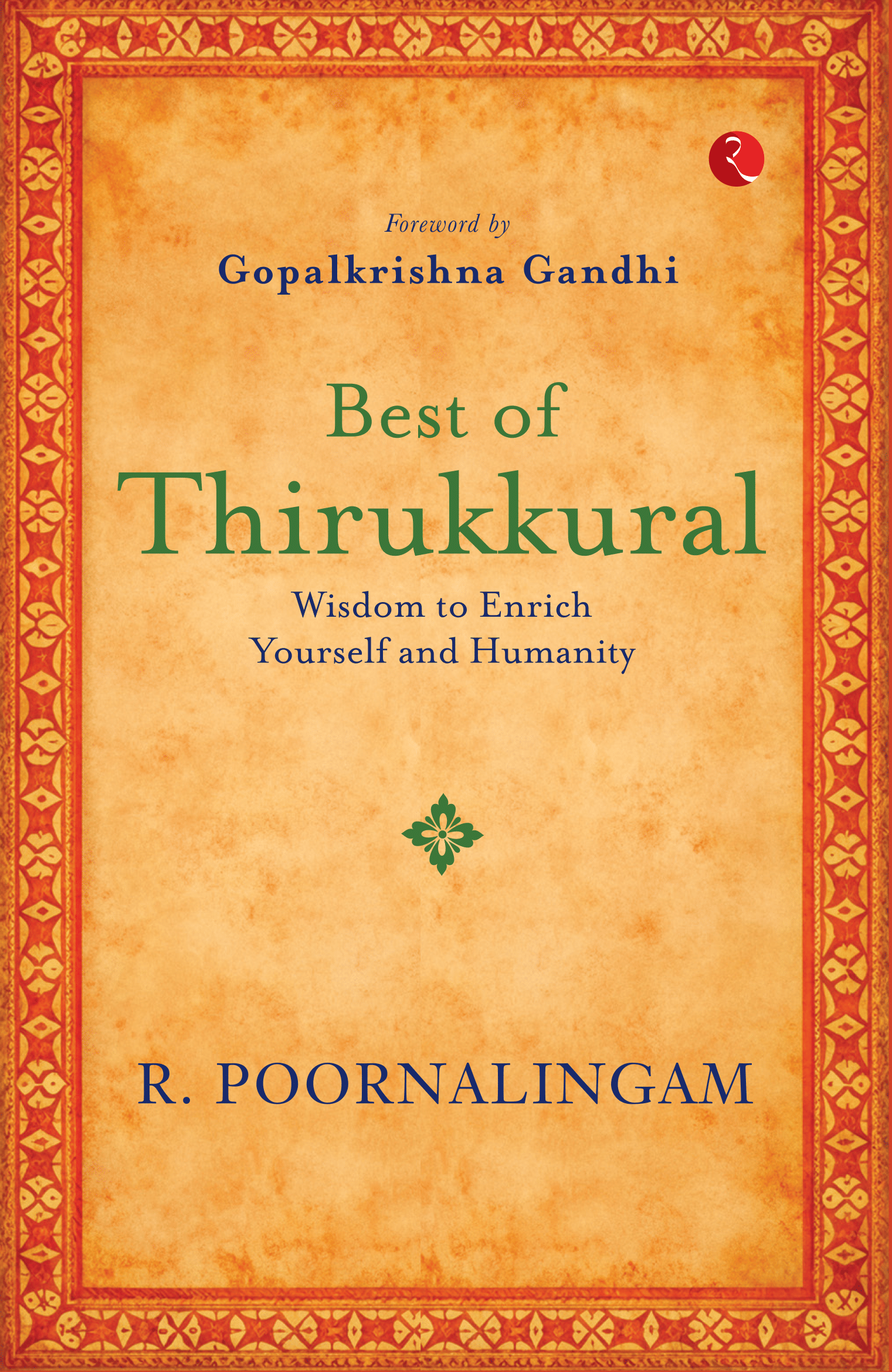 Best of Thirikkural : Wisdom to Enrich Yourself and Humanity(Foreword by Gopalkrishna Gandhi) Best of Thirikkural : Wisdom to Enrich Yourself and Humanity(Foreword by Gopalkrishna Gandhi)