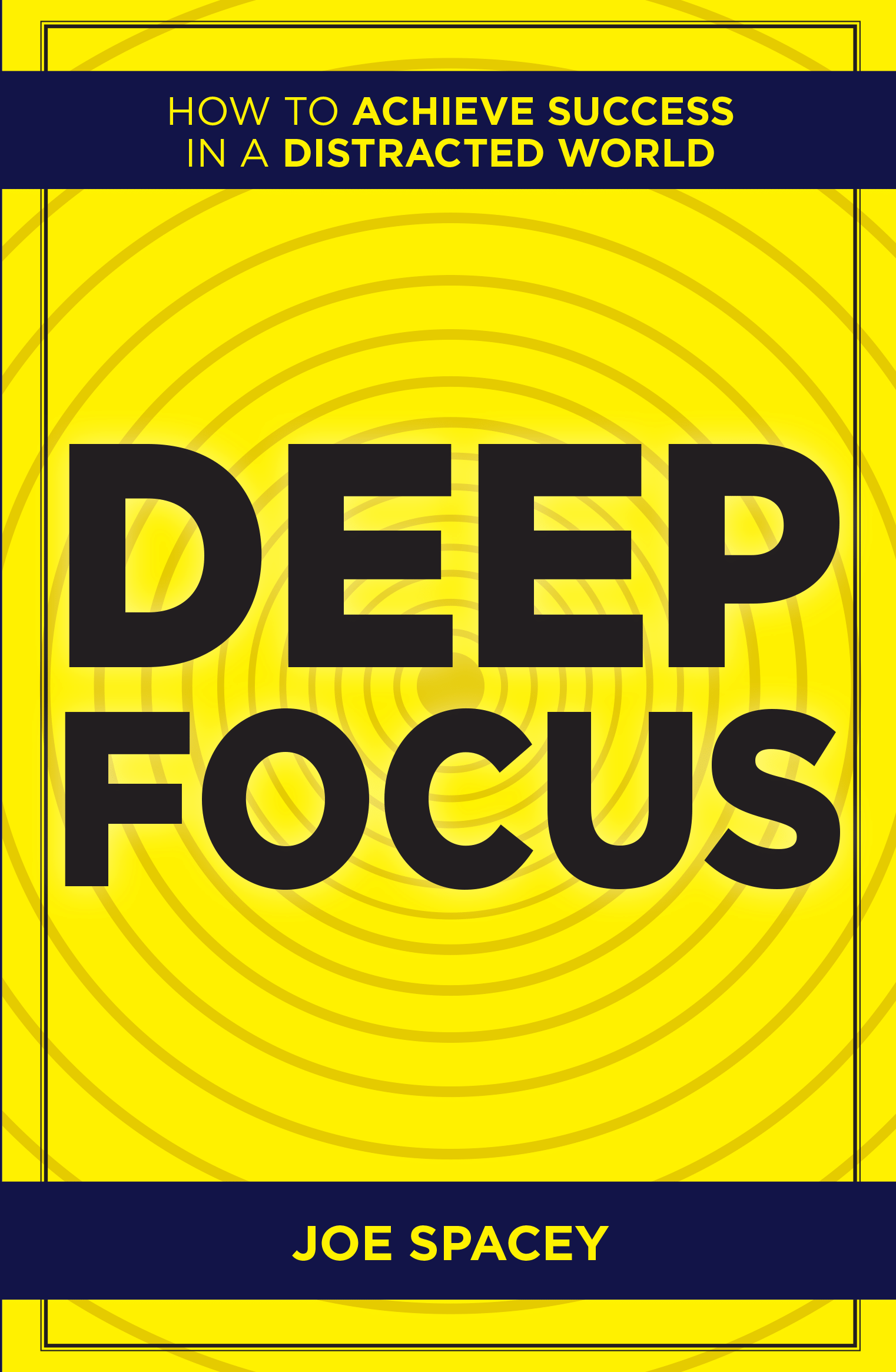Deep Focus : How to Achieve Success in a Distracted World Deep Focus : How to Achieve Success in a Distracted World