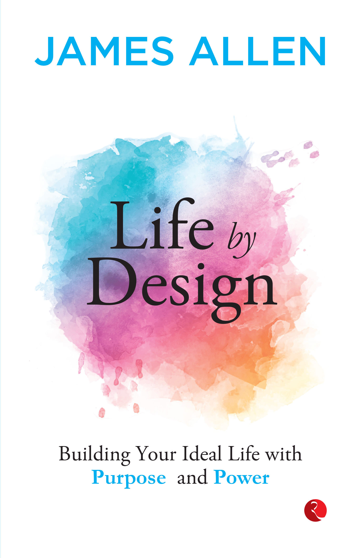 Life by Design Building Your Ideal Life With Purpose and Power Life by Design Building Your Ideal Life With Purpose and Power