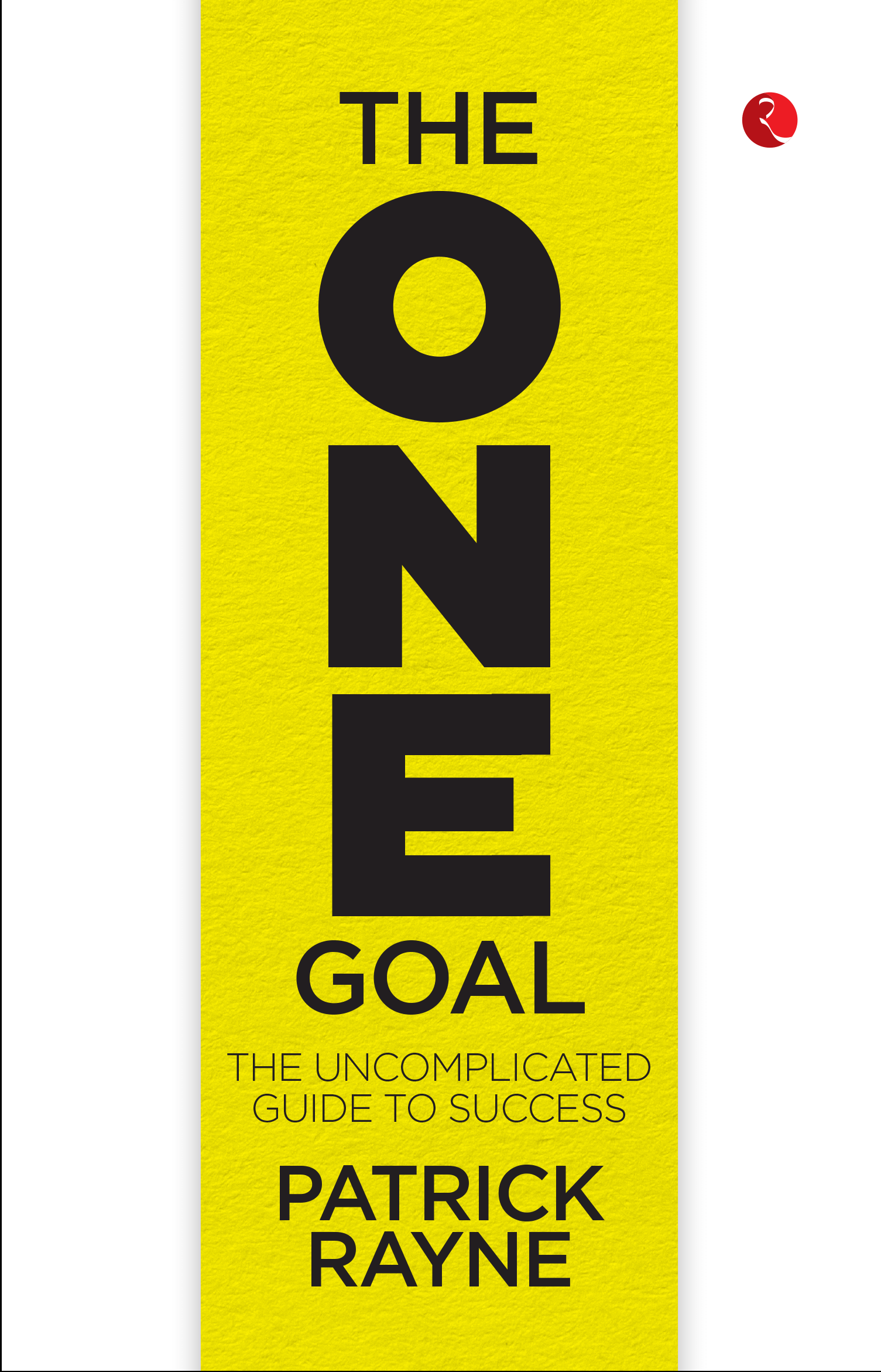 THE ONE GOAL : The Uncomplicated Guide To Success THE ONE GOAL : The Uncomplicated Guide To Success