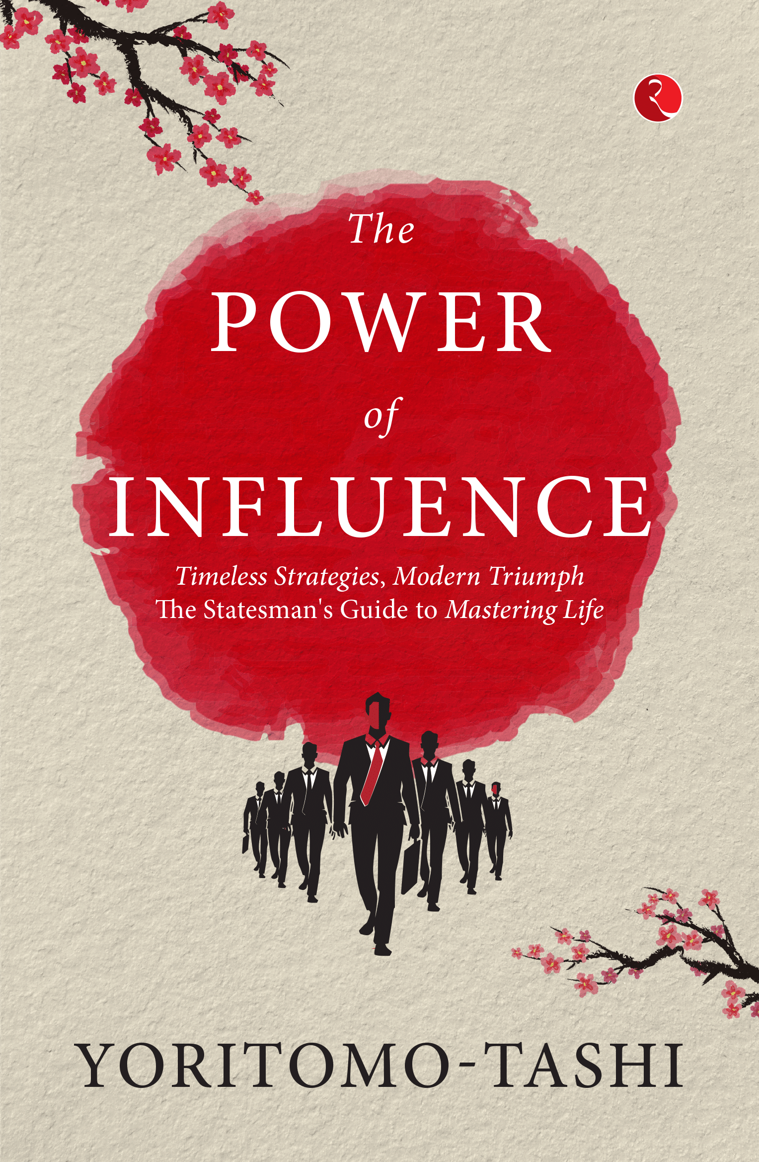 The Power of Influence: Timeless Strategies, Modern Triumph The Statesman's Guide to Mastering Life The Power of Influence: Timeless Strategies, Modern Triumph The Statesman's Guide to Mastering Life