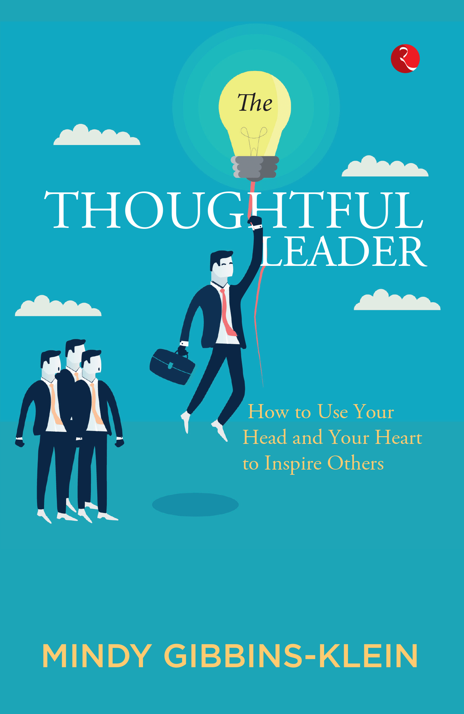     			The Thoughtful Leader : How to Use Your Head and Heart to Inspire Others