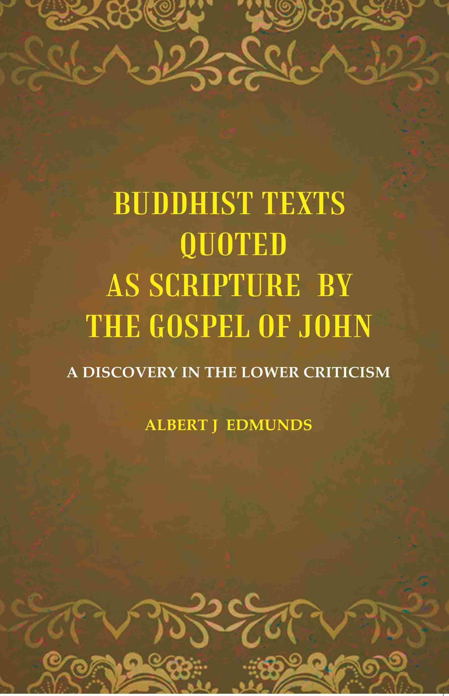     			Buddhist texts quoted as scripture by the Gospel of John: A Discovery in the lower Criticism [Hardcover]
