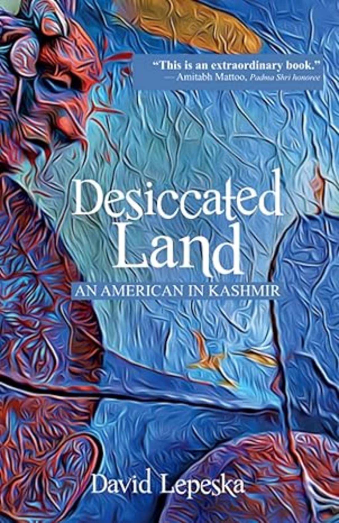 Desiccated Land: An American in Kashmir (English) Desiccated Land: An American in Kashmir (English)