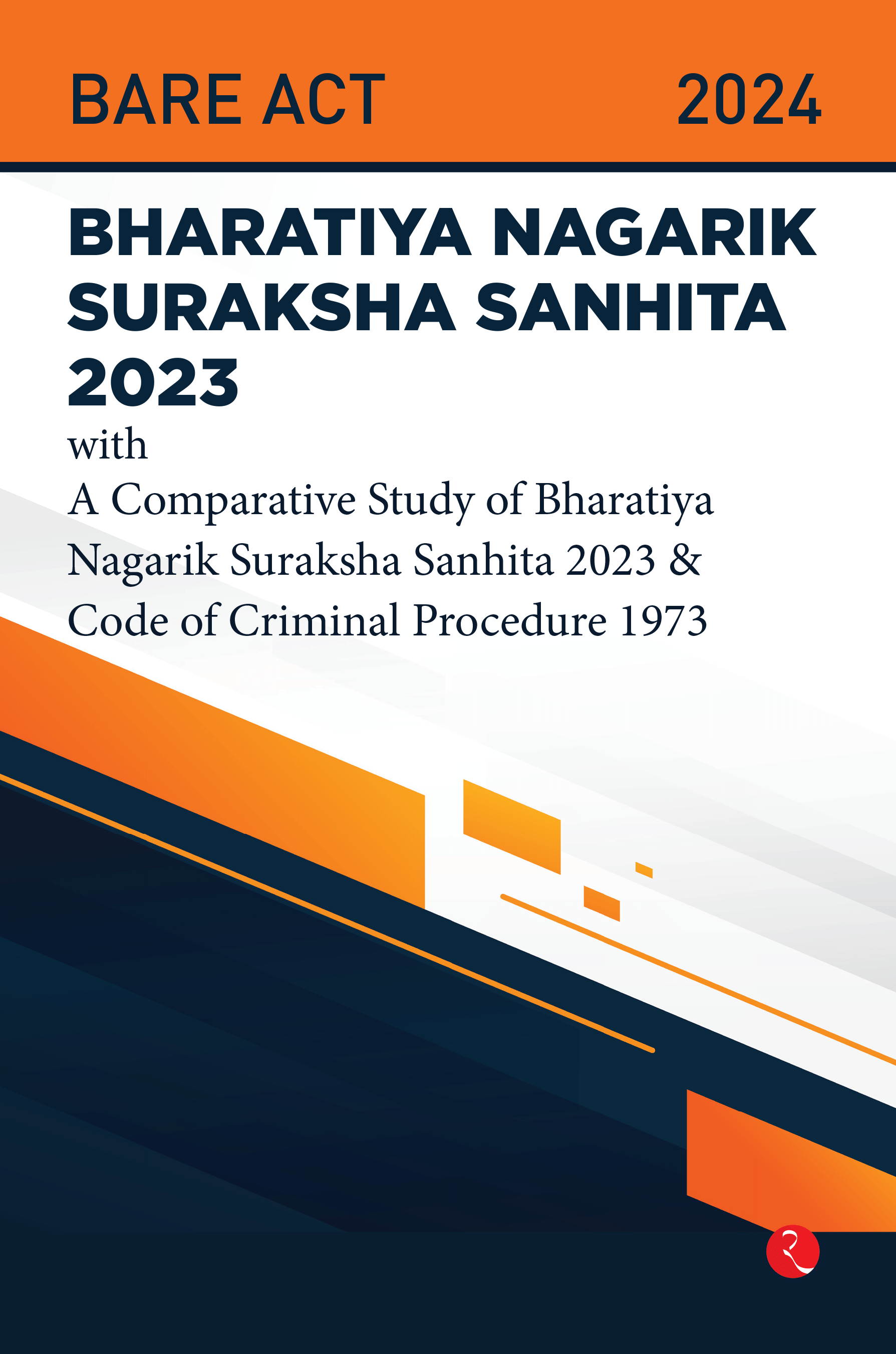 Bhartiya Nagarik Suraksha Sanhita 2023 With a Comparative Study of Bharatiya Nagarik Suraksha Sanhita 2023 & Code of Criminal Procedure 1973 Bhartiya Nagarik Suraksha Sanhita 2023 With a Comparative Study of Bharatiya Nagarik Suraksha Sanhita 2023 & Code of Criminal Procedure 1973
