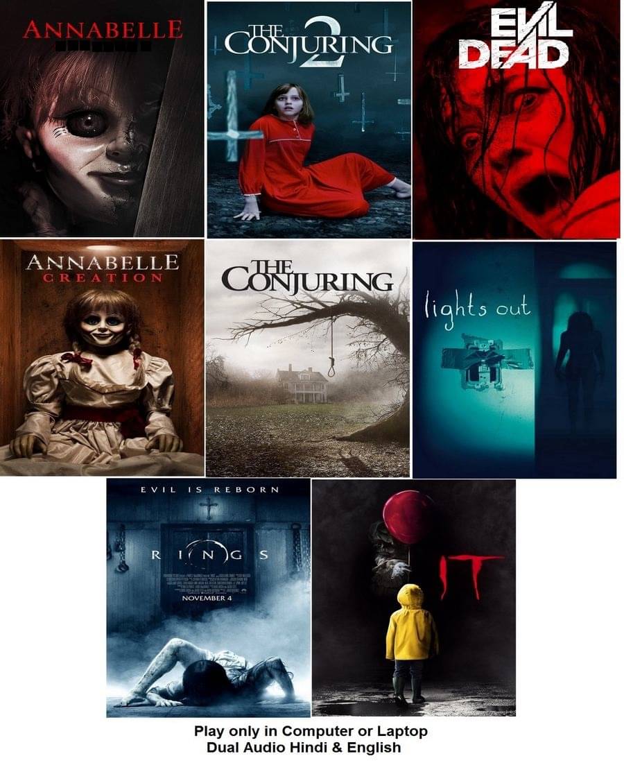     			HORROR MOVIES Annabelle 1 & 2 , The Conjuring 1 & 2 , Evil Dead (2013) , Lights Out (2016) , Rings (2017) , IT (2017) 8 Movies in Hindi & English both Play only in Computer or Laptop without poster